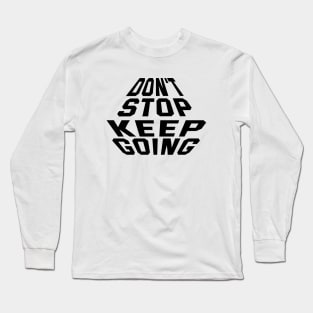 Don't Stop Keep Going Long Sleeve T-Shirt